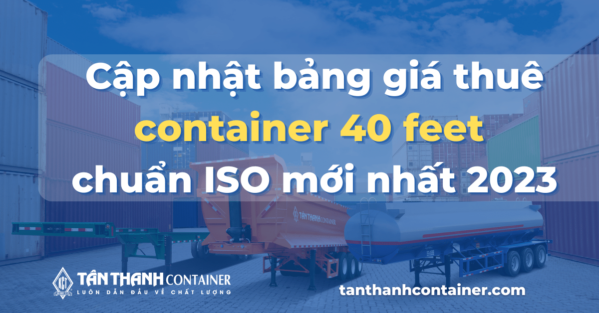 Cập nhật bảng giá thuê container 40 feet chuẩn ISO mới nhất 2023